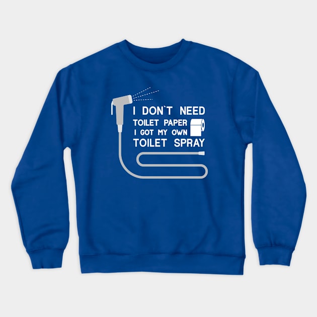 I DON`T NEED  ANY TOILET PAPER Crewneck Sweatshirt by Amrshop87